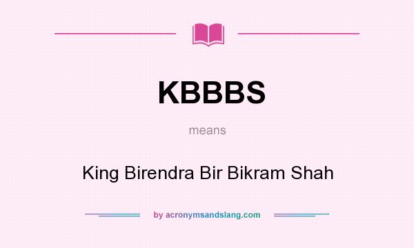 What does KBBBS mean? It stands for King Birendra Bir Bikram Shah