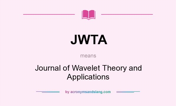 What does JWTA mean? It stands for Journal of Wavelet Theory and Applications