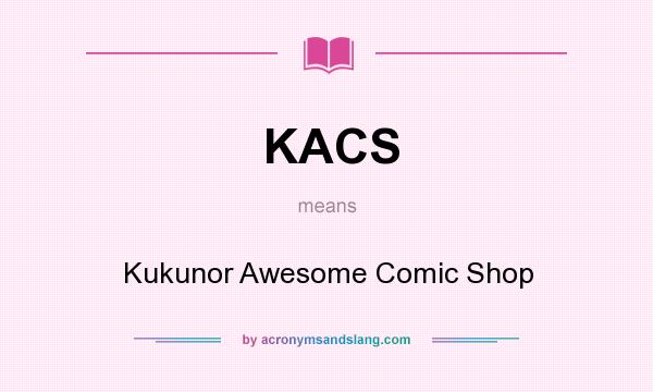 What does KACS mean? It stands for Kukunor Awesome Comic Shop