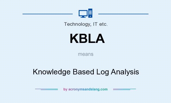 What does KBLA mean? It stands for Knowledge Based Log Analysis