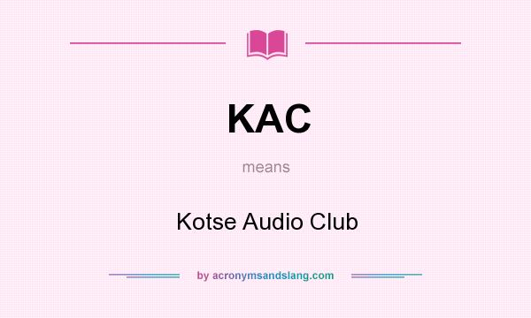 What does KAC mean? It stands for Kotse Audio Club