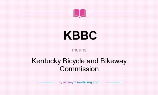 What does KBBC mean? It stands for Kentucky Bicycle and Bikeway Commission