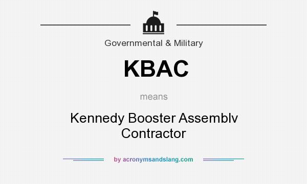 What does KBAC mean? It stands for Kennedy Booster Assemblv Contractor