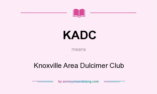What does KADC mean? It stands for Knoxville Area Dulcimer Club