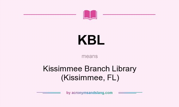 What does KBL mean? It stands for Kissimmee Branch Library (Kissimmee, FL)