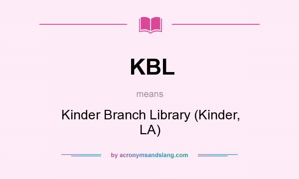 What does KBL mean? It stands for Kinder Branch Library (Kinder, LA)