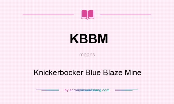 What does KBBM mean? It stands for Knickerbocker Blue Blaze Mine