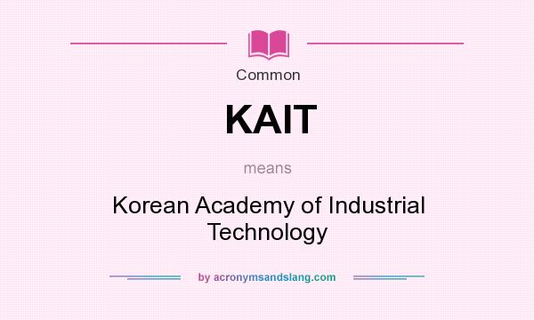 What does KAIT mean? It stands for Korean Academy of Industrial Technology