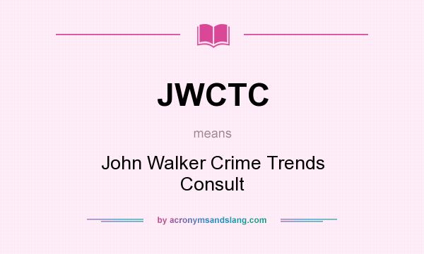 What does JWCTC mean? It stands for John Walker Crime Trends Consult