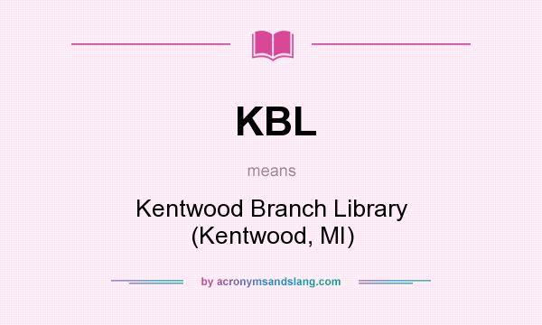 What does KBL mean? It stands for Kentwood Branch Library (Kentwood, MI)