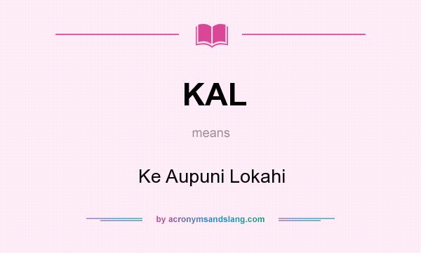 What does KAL mean? It stands for Ke Aupuni Lokahi