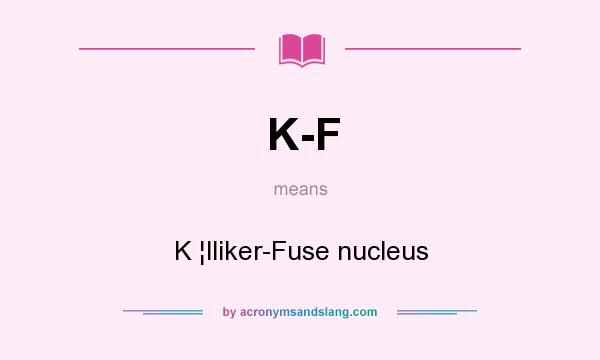 What does K-F mean? It stands for K ¦lliker-Fuse nucleus