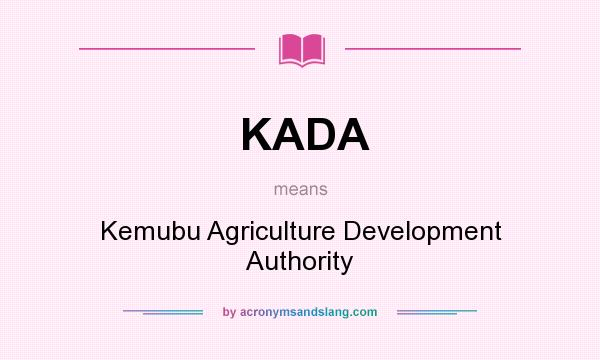 What does KADA mean? It stands for Kemubu Agriculture Development Authority