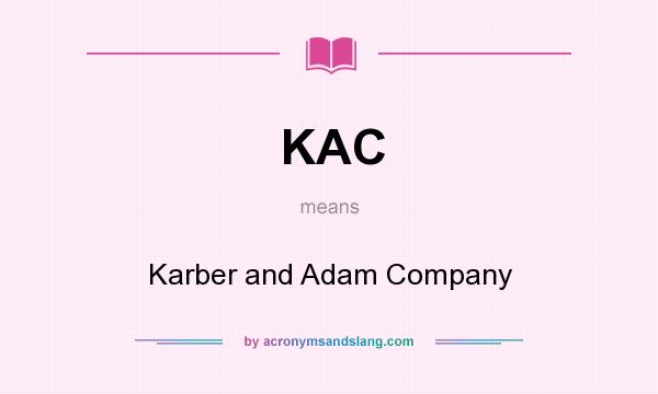 What does KAC mean? It stands for Karber and Adam Company