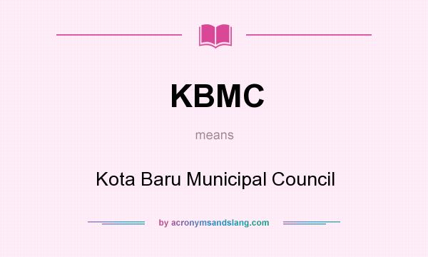 What does KBMC mean? It stands for Kota Baru Municipal Council