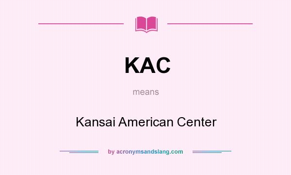 What does KAC mean? It stands for Kansai American Center