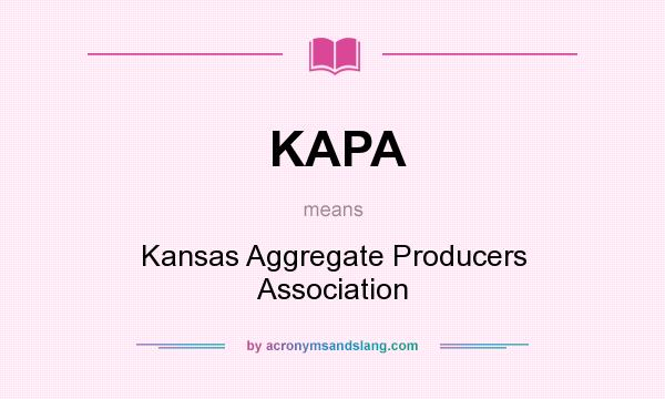 What does KAPA mean? It stands for Kansas Aggregate Producers Association