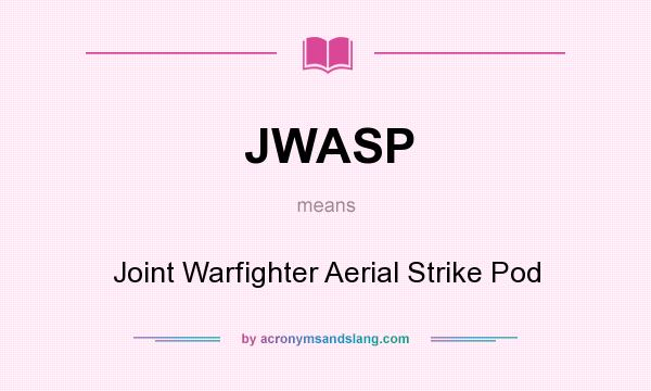 What does JWASP mean? It stands for Joint Warfighter Aerial Strike Pod
