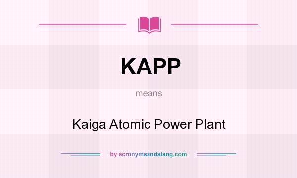 What does KAPP mean? It stands for Kaiga Atomic Power Plant