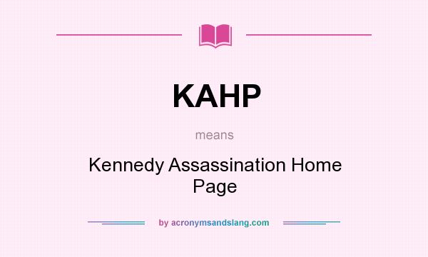 What does KAHP mean? It stands for Kennedy Assassination Home Page