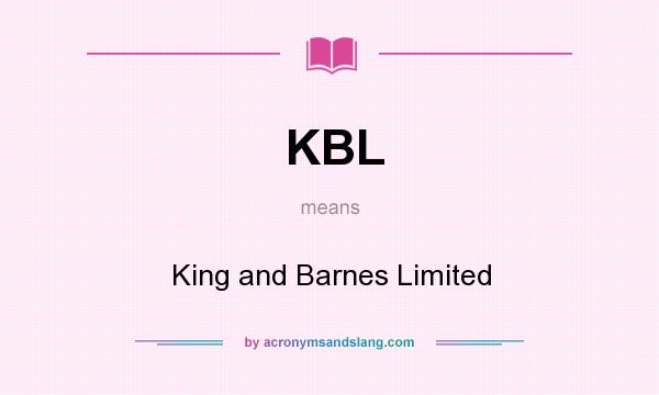 What does KBL mean? It stands for King and Barnes Limited
