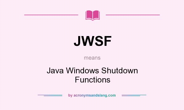 What does JWSF mean? It stands for Java Windows Shutdown Functions