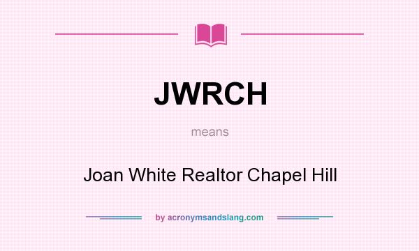 What does JWRCH mean? It stands for Joan White Realtor Chapel Hill