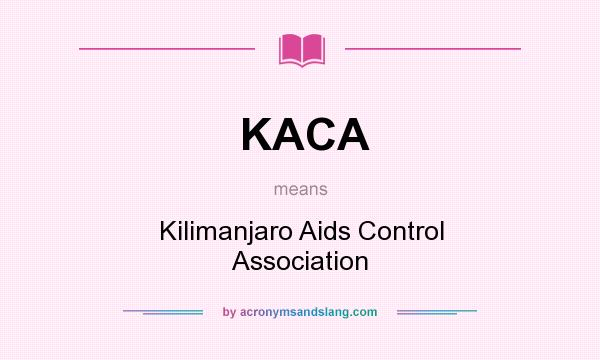 What does KACA mean? It stands for Kilimanjaro Aids Control Association