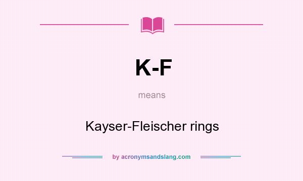 What does K-F mean? It stands for Kayser-Fleischer rings