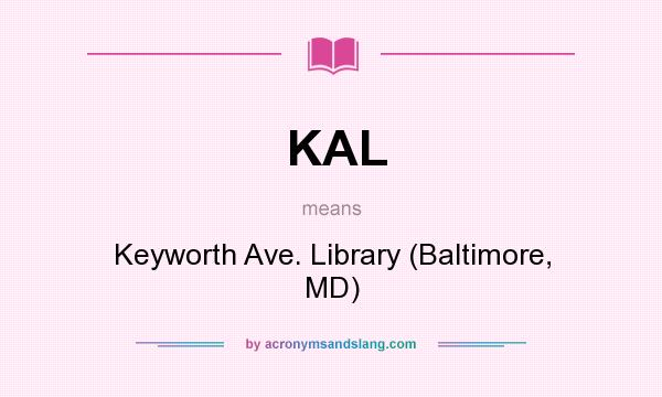 What does KAL mean? It stands for Keyworth Ave. Library (Baltimore, MD)