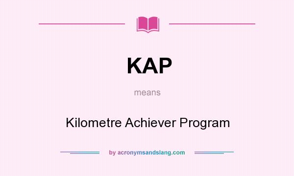 What does KAP mean? It stands for Kilometre Achiever Program