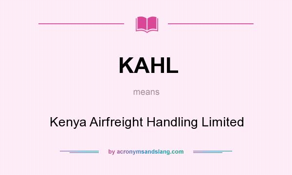 What does KAHL mean? It stands for Kenya Airfreight Handling Limited