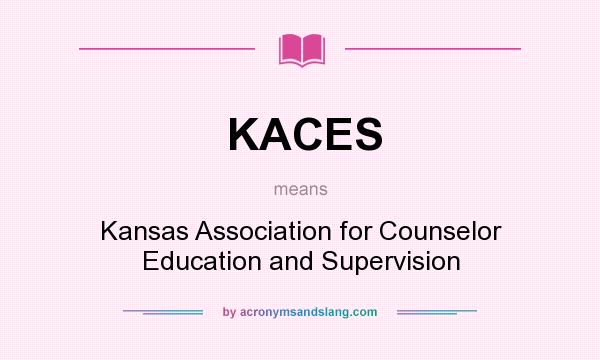 What does KACES mean? It stands for Kansas Association for Counselor Education and Supervision