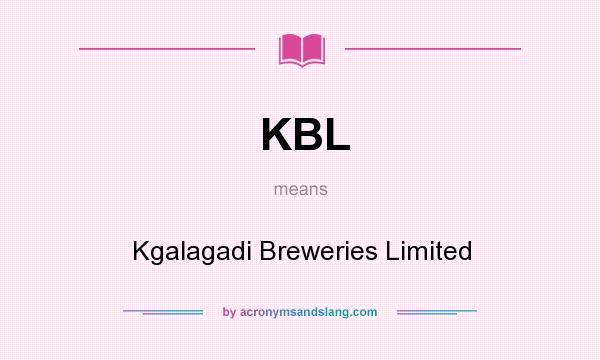 What does KBL mean? It stands for Kgalagadi Breweries Limited