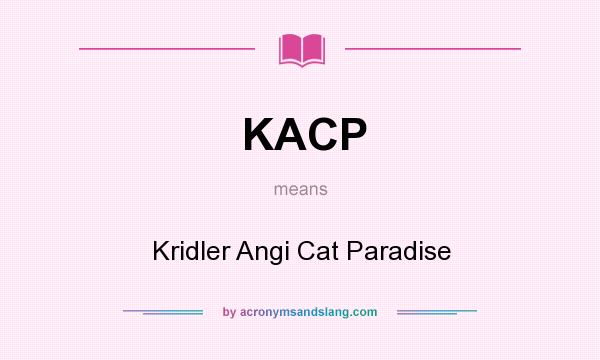 What does KACP mean? It stands for Kridler Angi Cat Paradise