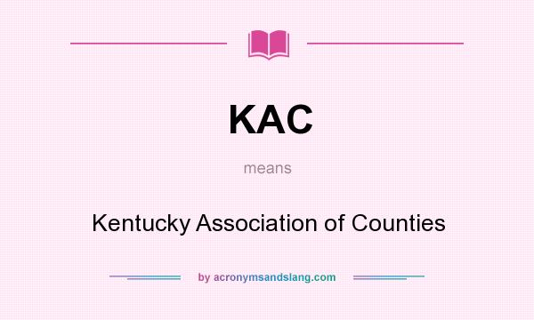 What does KAC mean? It stands for Kentucky Association of Counties