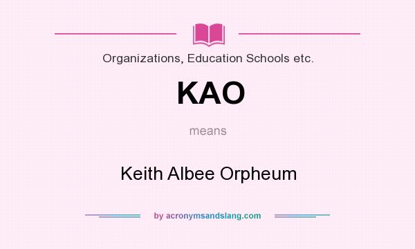 What does KAO mean? It stands for Keith Albee Orpheum