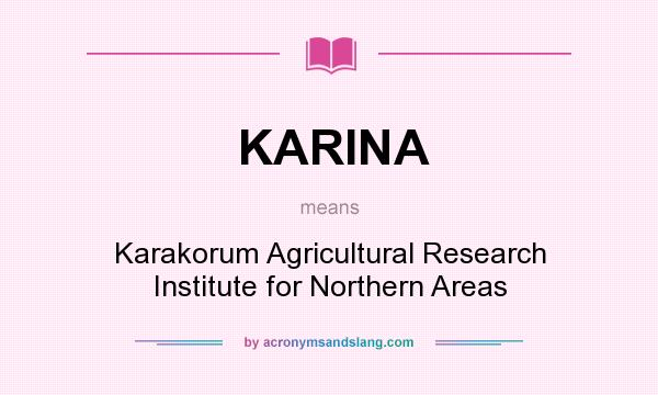 What does KARINA mean? It stands for Karakorum Agricultural Research Institute for Northern Areas