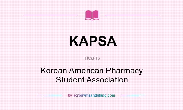 What does KAPSA mean? It stands for Korean American Pharmacy Student Association