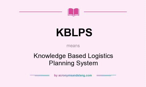 What does KBLPS mean? It stands for Knowledge Based Logistics Planning System