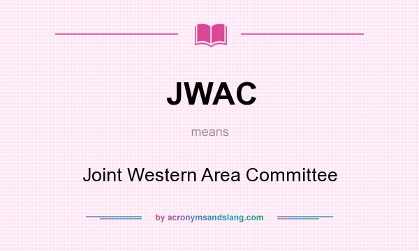 What does JWAC mean? It stands for Joint Western Area Committee