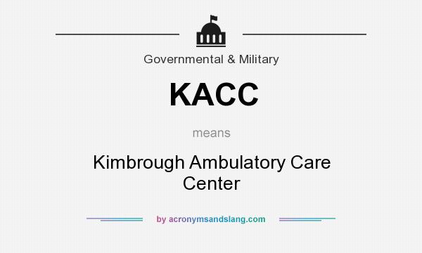 What does KACC mean? It stands for Kimbrough Ambulatory Care Center