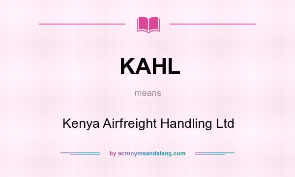 What does KAHL mean? It stands for Kenya Airfreight Handling Ltd