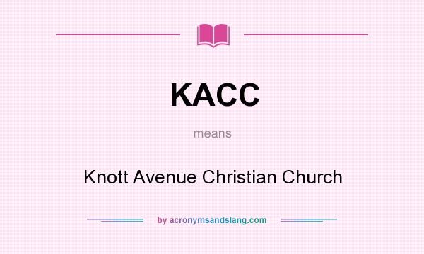 What does KACC mean? It stands for Knott Avenue Christian Church