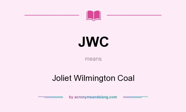What does JWC mean? It stands for Joliet Wilmington Coal