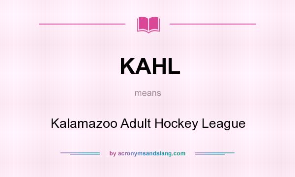What does KAHL mean? It stands for Kalamazoo Adult Hockey League