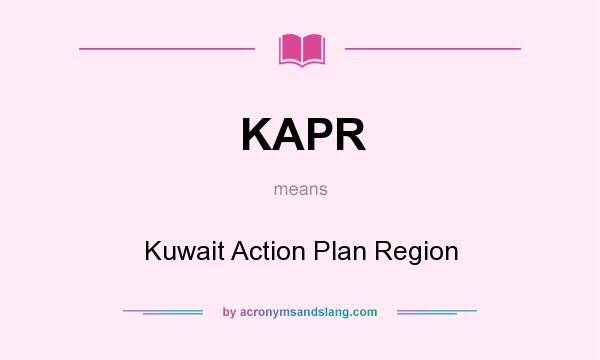 What does KAPR mean? It stands for Kuwait Action Plan Region