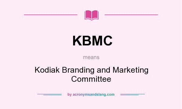 What does KBMC mean? It stands for Kodiak Branding and Marketing Committee
