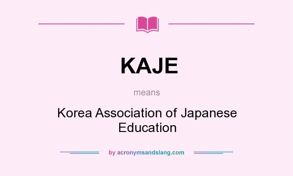 What does KAJE mean? It stands for Korea Association of Japanese Education