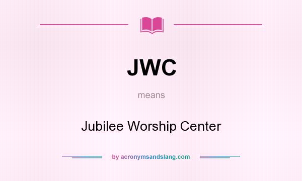 What does JWC mean? It stands for Jubilee Worship Center